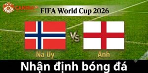 Nhận định Na Uy vs Anh: Cuộc đối đầu khó lường